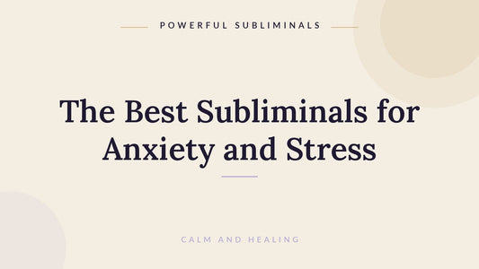 The best subliminals for anxiety and stress relief