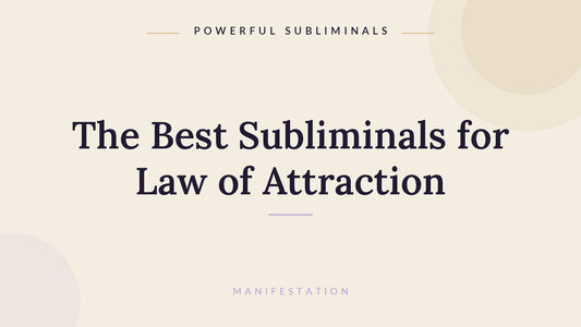 The best subliminals for law of attraction and manifestation