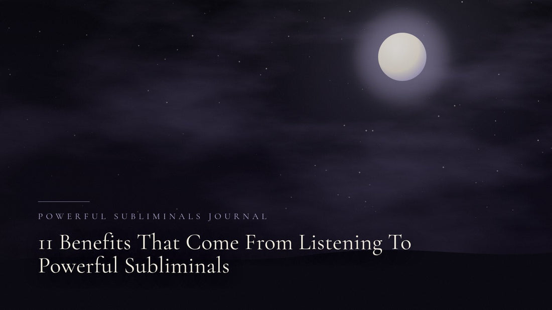 11 Benefits That Come From Listening To Powerful Subliminals