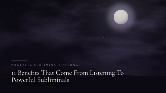 11 Benefits That Come From Listening To Powerful Subliminals