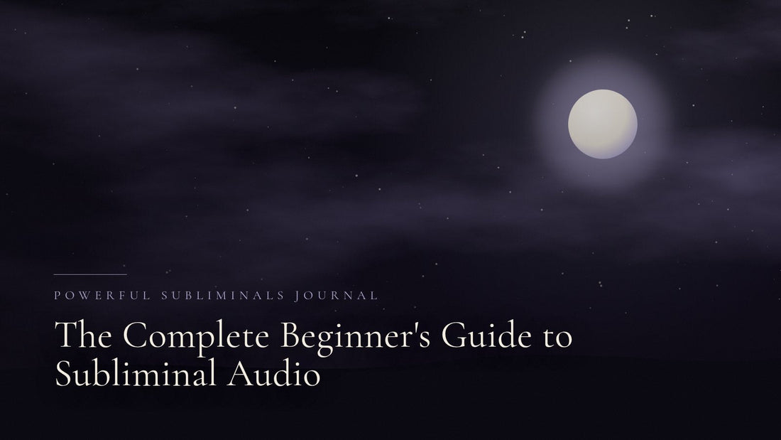 The Complete Beginner's Guide to Subliminal Audio