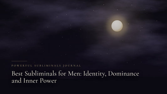 Best Subliminals for Men: Identity, Dominance and Inner Power