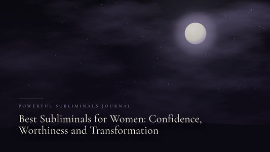Best Subliminals for Women: Confidence, Worthiness and Transformation