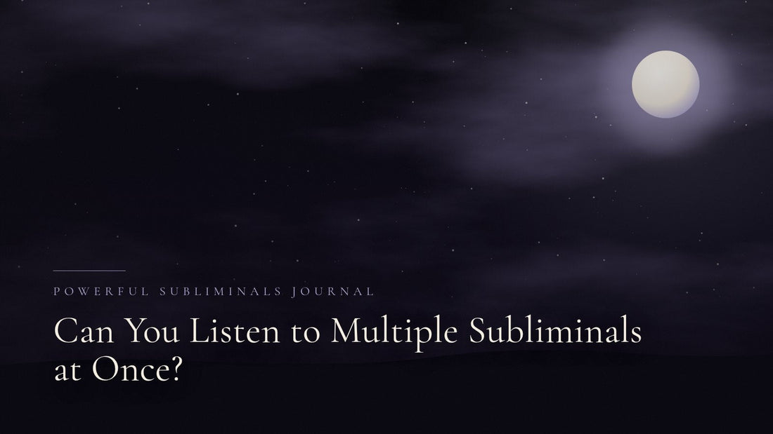 Can You Listen to Multiple Subliminals at Once?
