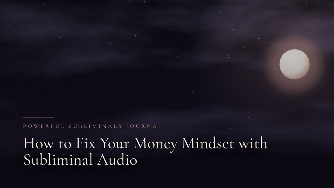 How to Fix Your Money Mindset with Subliminal Audio