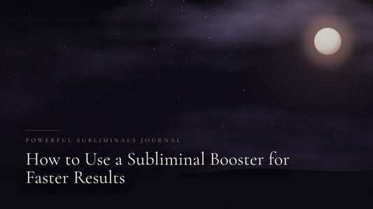 How to Use a Subliminal Booster for Faster Results