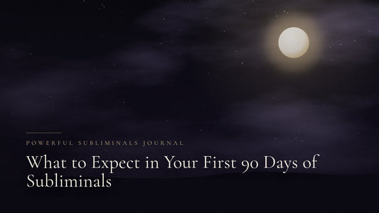 What to Expect in Your First 90 Days of Subliminals