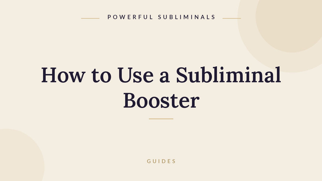 How to use a subliminal booster for faster results