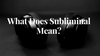 What Does Subliminal Mean?