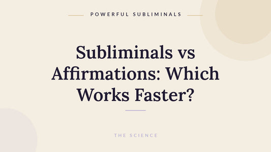 Subliminals vs affirmations, which works faster